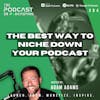 Ep394: The Best Way To Niche Down Your Podcast