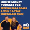 28) Setting 2024 Goals & Why 15-Year Mortgages Suck