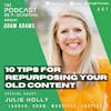 Ep441: 10 Tips For Repurposing Your Old Content - Julie Holly