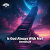 Is God Always With Me?