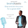 Stop and do this now for a great Personal Brand in 2023