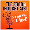 The Food For ThoughtCast: Call Me Chef