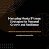 Mastering Mental Fitness: Strategies for Personal Growth and Resilience - From Honestly Better Mental Fitness Session 9