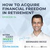 Ep34 | How To Acquire Financial Freedom in Retirement with Bernard Reisz