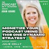 Monetize Your Podcast Using This One Dynamic Strategy - Julie Holly [451]