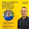 Ep53: From Overwhelm to Peace and Prosperity: How You Can Do the Same with Brent Bowers