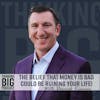 The Belief That Money Is Bad Could Be Ruining Your Life! With Derrick Kinney