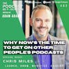 Ep403: Why Now’s The Time To Get On Other People's Podcasts - Chris Miles