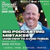 Ep433: Big Podcasting Mistakes (And How To Avoid Them!) - Erik Hatch
