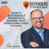EP 80: How to Successfully Transition a Business' Most Overlooked Asset: It’s data. With Mike Butler of CSpring