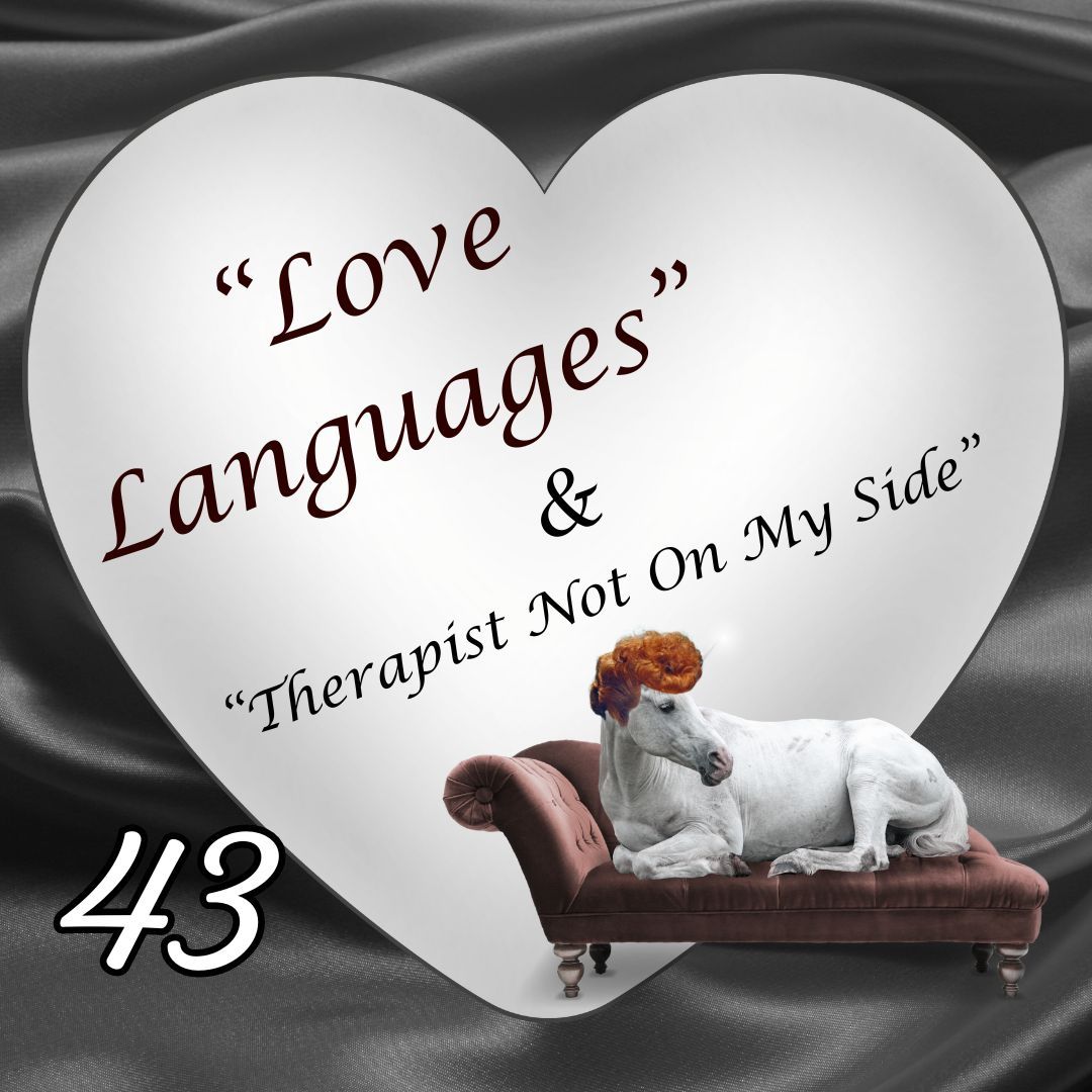 43. Love Languages; Therapist Not On My Side