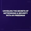 Unveiling the Secrets of Networking & Security with Avi Freedman