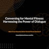 Conversing for Mental Fitness: Harnessing the Power of Dialogue - From Honestly Better Mental Fitness Session 9