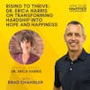 Ep48: Rising to Thrive | Dr. Erica Harris on Transforming Hardship into Hope and Happiness