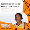 Bleeding Orange to Reach Your Goals with Alexis Hornbuckle