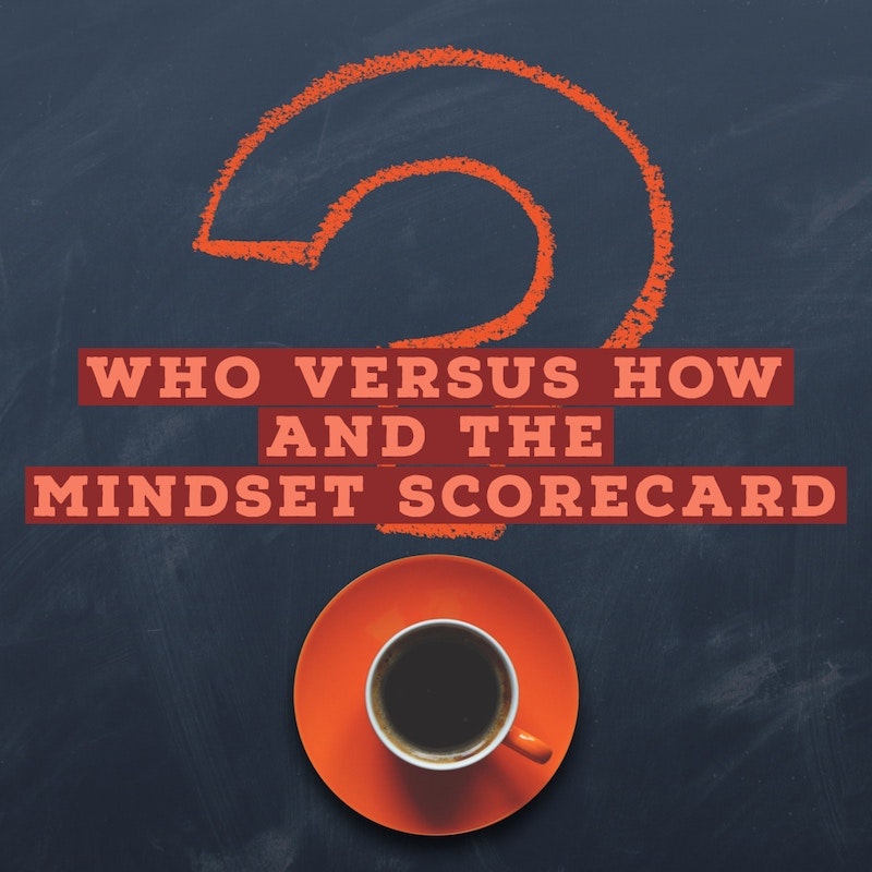 Who Versus How And The Mindset Scorecard