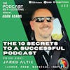 Ep423: The 10 Secrets To A Successful Podcast - Jared Altic
