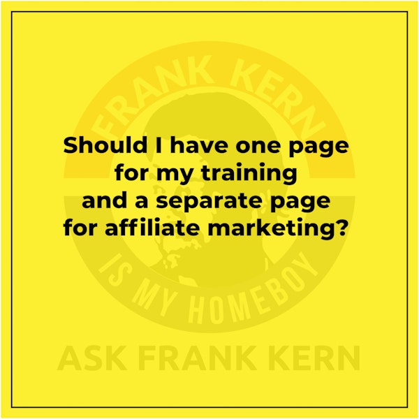 Should I have one page for my training and a separate page for affiliate marketing?