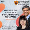 EP 85: Where is the value in a Bitcoin mining company with Trisch Garthoeffner and Nainesh Shah