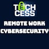 Remote work cybersecurity and how to protect your home workers