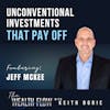 EP90: Unconventional Investments That Pay Off - Jeff McKee