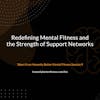 Redefining Mental Fitness and the Strength of Support Networks - From Honestly Better Mental Fitness Session 9