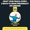 Craft Your Pinata Story: 5 Ways to Show Personality on LinkedIn