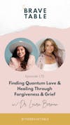 170: Finding Quantum Love and Healing Through Forgiveness & Grief with Dr. Laura Berman