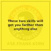 These two skills will get you farther than anything else - Frank Kern Greatest Hit