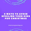 9 Ways to Avoid Spoiling Your Kids for Christmas