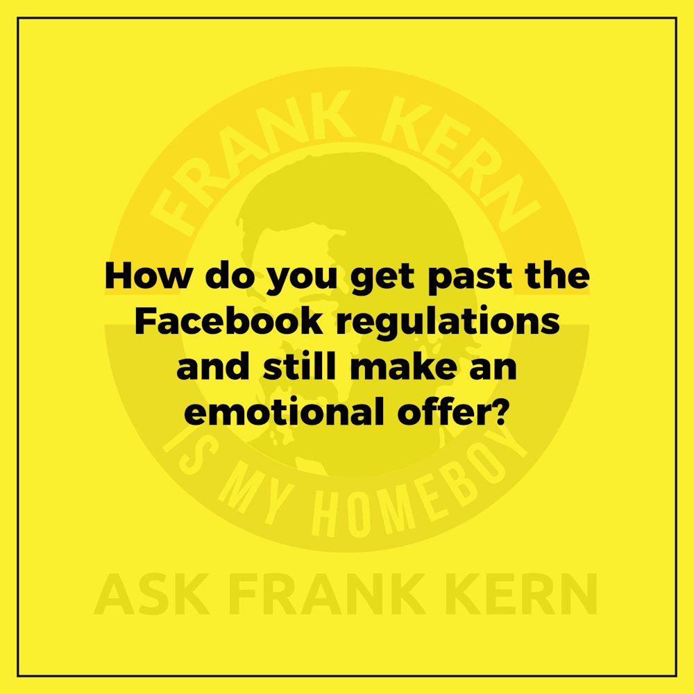 How do you get past the Facebook regulations and still make an emotional offer?
