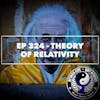 Ep 324 - Theory of Relativity