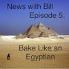 005: Bake Like an Egyptian