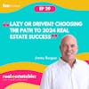 Lazy or Driven? Choosing the Path to 2024 Real Estate Success | Jimmy Burgess - 029