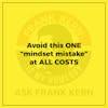 Avoid this ONE “mindset mistake” at ALL COSTS - Frank Kern Greatest Hit