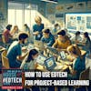 How to Use EdTech for Project-Based Learning - HoET242