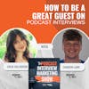 How To Be A Great Guest On Podcast Interviews