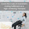 1. Crack the Code of Overwhelm: Finding Fulfillment as a High-Achieving Therapist