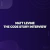 Matt Levine – The Code Story Interview
