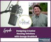 Designing Creative Housing Solutions with George Braddock