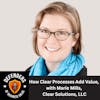 EP 72: How Clear Processes Add Value, with Marie Mills, Clear Solutions, LLC