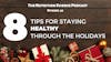 8 Tips for Staying Healthy Through the Holidays