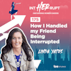 INT 175 - How I Handled my Friend Being Interrupted