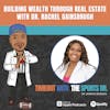Building Wealth Through Real Estate with Dr. Rachel Gainsbrugh