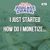 I Just Started My Podcast - How Do I Monetize...