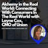 Alchemy in the Real World: Connecting With Real People In The Real World with Layne Cox, CMO of Union