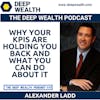 Entrepreneur And Founder Alexander Ladd Reveals Why Your KPIs Are Holding You Back And What You Can Do About It (#330)