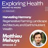 Harvesting Harmony: The Synergy of Regenerative Farming, Landscape Architecture, and Earth's Nutrient Wealth with Matthieu Mehuys