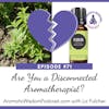71: Are You a Disconnected Aromatherapist?