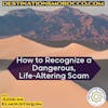 How to Recognize a Dangerous, Life-Altering Scam